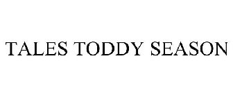 TALES TODDY SEASON