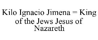 KILO IGNACIO JIMENA = KING OF THE JEWS JESUS OF NAZARETH