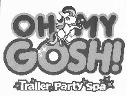 OH MY GOSH! TRAILER PARTY SPA