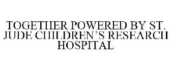 TOGETHER POWERED BY ST. JUDE CHILDREN'SRESEARCH HOSPITAL