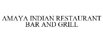 AMAYA INDIAN RESTAURANT BAR AND GRILL