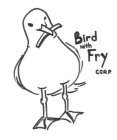BIRD WITH FRY CORP.