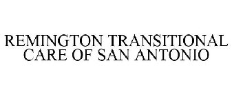 REMINGTON TRANSITIONAL CARE OF SAN ANTONIO