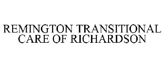 REMINGTON TRANSITIONAL CARE OF RICHARDSON