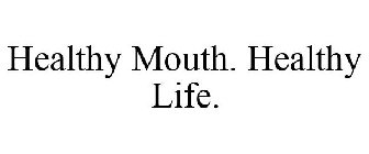 HEALTHY MOUTH. HEALTHY LIFE.