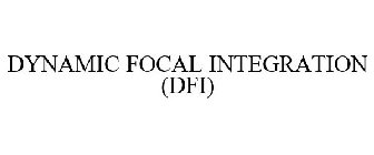 DYNAMIC FOCAL INTEGRATION (DFI)