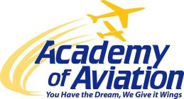 ACADEMY OF AVIATION YOU HAVE THE DREAM,WE GIVE IT WINGS