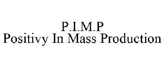 P.I.M.P POSITIVY IN MASS PRODUCTION
