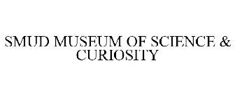 SMUD MUSEUM OF SCIENCE & CURIOSITY