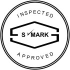 INSPECTED S MARK APPROVED
