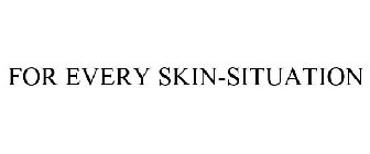 FOR EVERY SKIN-SITUATION