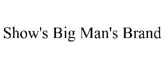SHOW'S BIG MAN'S BRAND