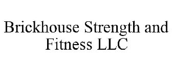 BRICKHOUSE STRENGTH AND FITNESS LLC