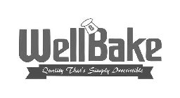 B WELLBAKE QUALITY THAT'S SIMPLY IRRESISTIBLE