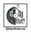 DJ DOLLAR$ N CENTS/ DJDOLLARSNCENTS.COM
