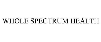 WHOLE SPECTRUM HEALTH