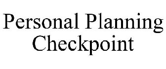 PERSONAL PLANNING CHECKPOINT