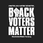 I MATTER. YOU MATTER. WE MATTER. BLACK VOTERS MATTER BLACKVOTERSMATTERFUND.ORG