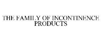 THE FAMILY OF INCONTINENCE PRODUCTS