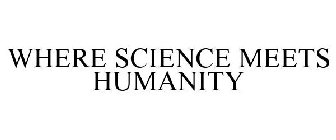WHERE SCIENCE MEETS HUMANITY