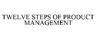 TWELVE STEPS OF PRODUCT MANAGEMENT