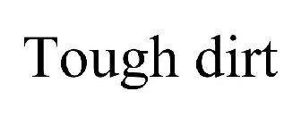 TOUGH DIRT