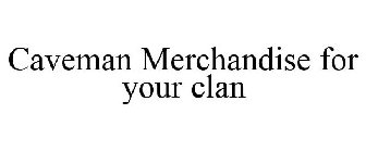 CAVEMAN MERCHANDISE FOR YOUR CLAN