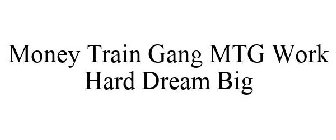 MONEY TRAIN GANG MTG WORK HARD DREAM BIG