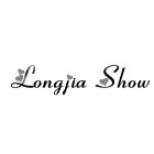 LONGJIA SHOW