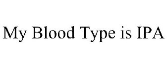 MY BLOOD TYPE IS IPA