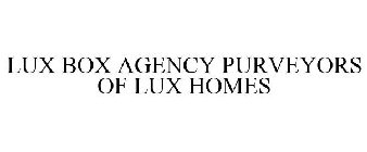 LUX BOX AGENCY PURVEYORS OF LUX HOMES