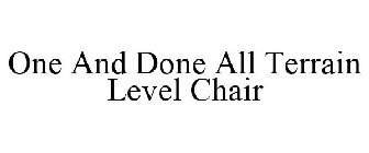 ONE AND DONE ALL TERRAIN LEVEL CHAIR
