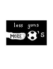 LESS GUNS MORE 'S