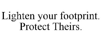 LIGHTEN YOUR FOOTPRINT. PROTECT THEIRS.