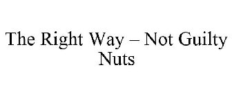 THE RIGHT WAY - NOT GUILTY NUTS