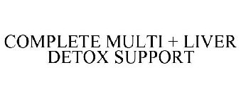 COMPLETE MULTI + LIVER DETOX SUPPORT