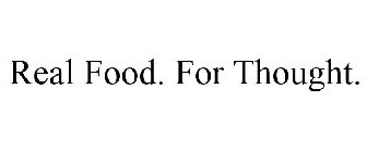 REAL FOOD. FOR THOUGHT.