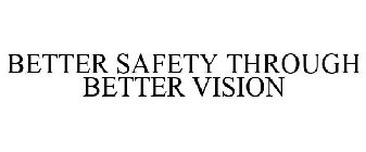 BETTER SAFETY THROUGH BETTER VISION