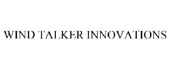 WIND TALKER INNOVATIONS