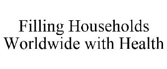 FILLING HOUSEHOLDS WORLDWIDE WITH HEALTH