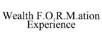 WEALTH F.O.R.M.ATION EXPERIENCE