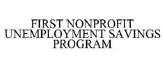 FIRST NONPROFIT UNEMPLOYMENT SAVINGS PROGRAM