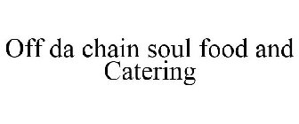 OFF DA CHAIN SOUL FOOD AND CATERING