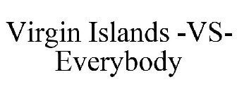 VIRGIN ISLANDS -VS- EVERYBODY