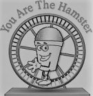 YOU ARE THE HAMSTER