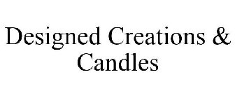 DESIGNED CREATIONS & CANDLES