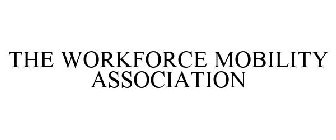 THE WORKFORCE MOBILITY ASSOCIATION