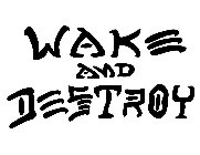 WAKE AND DESTROY