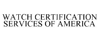 WATCH CERTIFICATION SERVICES OF AMERICA