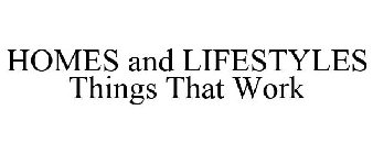 HOMES AND LIFESTYLES THINGS THAT WORK